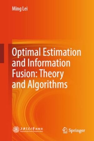 Optimal Estimation and Information Fusion: Theory and Algorithms