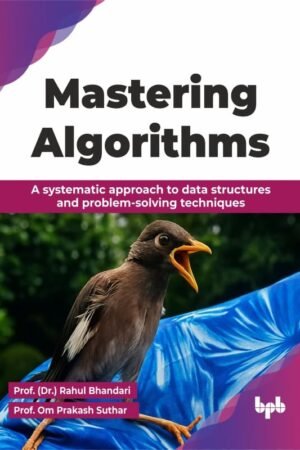 Mastering Algorithms: A systematic approach to data structures and problem-solving techniques