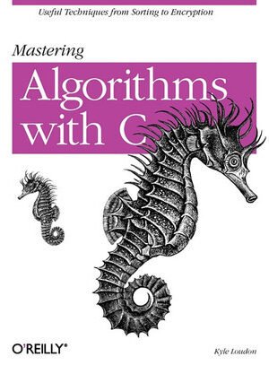 Mastering Algorithms with C: Useful Techniques from Sorting to Encryption