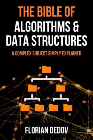 The Bible of Algorithms and Data Structures: A Complex Subject Simply Explained