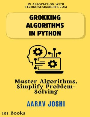 Grokking Algorithms In Python: Master Algorithms, Simplify Problem-Solving