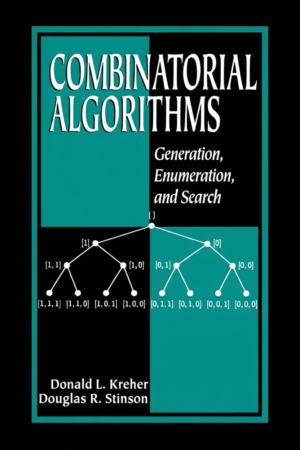 Combinatorial Algorithms: Generation, Enumeration, and Search (Discrete Mathematics and Its Applications) by Donald L. Kreher