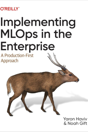 Implementing MLOps in the Enterprise: A Production-First Approach
