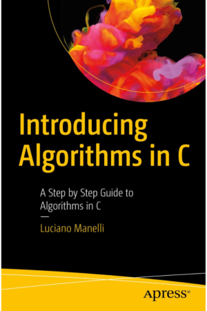 Introducing Algorithms in C: A Step by Step Guide to Algorithms in C