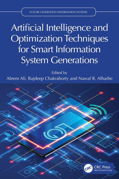 Artificial Intelligence and Optimization Techniques for Smart Information System Generations Artificial Intelligence and Optimization Techniques for Smart Information System Generations