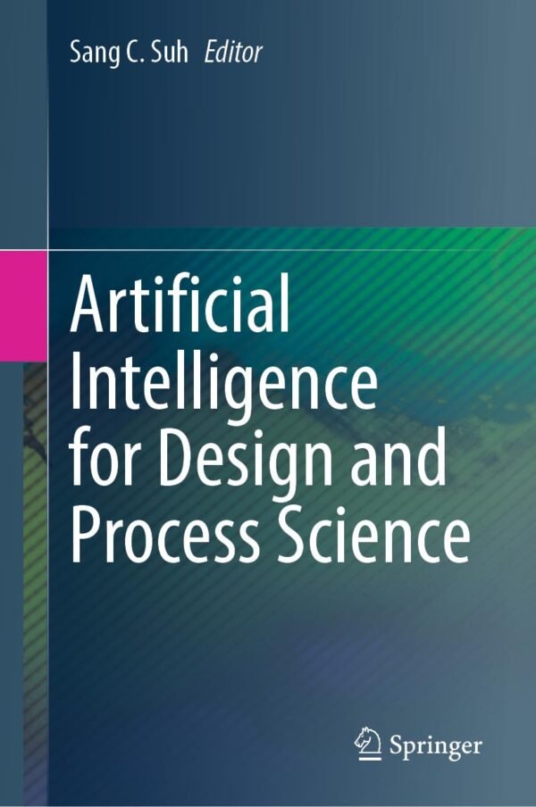 Artificial Intelligence for Design and Process Science Artificial Intelligence for Design and Process Science
