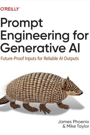 Prompt Engineering for Generative AI: Future-Proof Inputs for Reliable AI Outputs