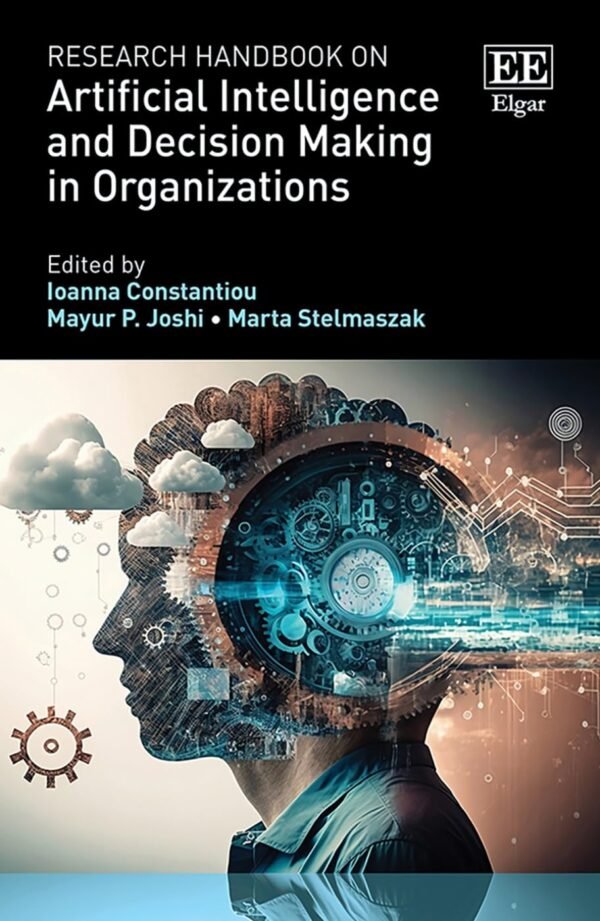 Research Handbook on Artificial Intelligence and Decision Making in Organizations Research Handbook on Artificial Intelligence and Decision Making in Organizations