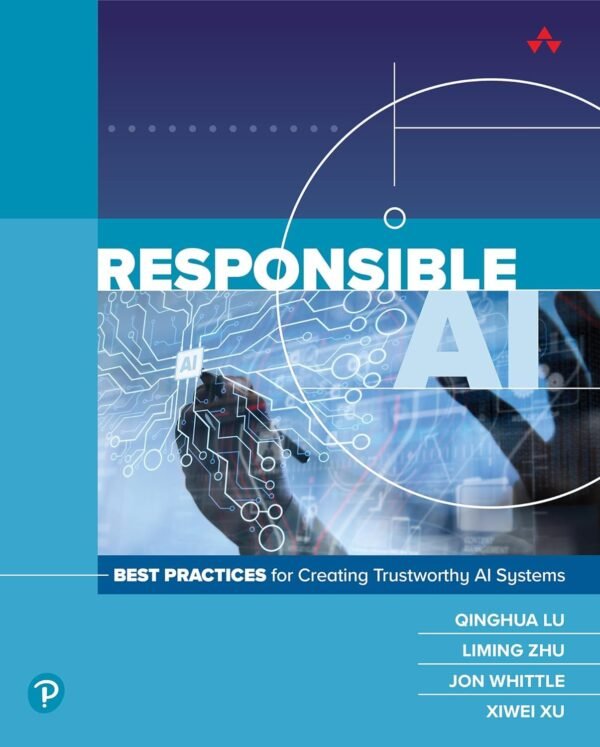 Responsible AI, Best Practices for Creating Trustworthy AI Systems