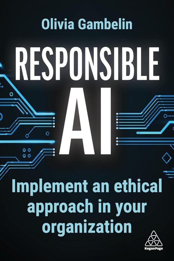 Responsible AI, Implement an Ethical Approach in your Organization Responsible AI, Implement an Ethical Approach in your Organization