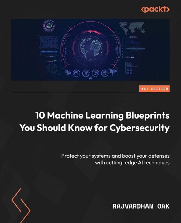 10 Machine Learning Blueprints You Should Know for Cybersecurity 10 Machine Learning Blueprints You Should Know for Cybersecurity