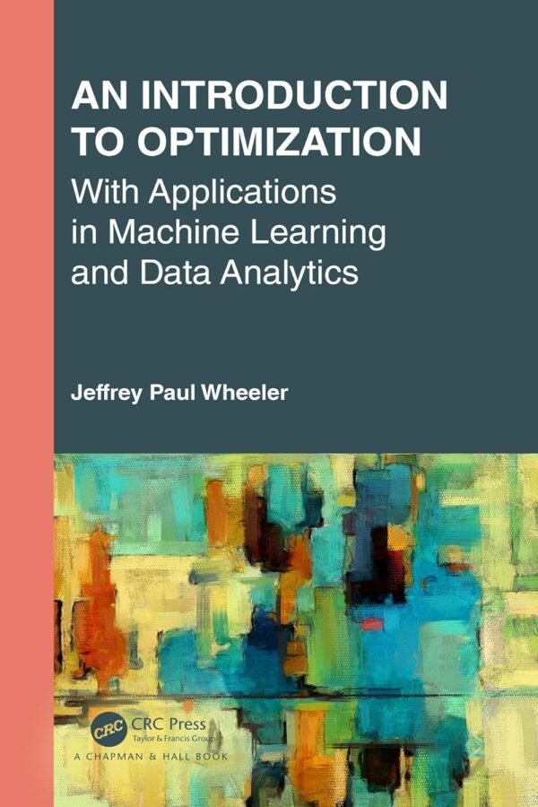 An Introduction to Optimization with Applications in Machine Learning and Data Analytics An Introduction to Optimization with Applications in Machine Learning and Data Analytics