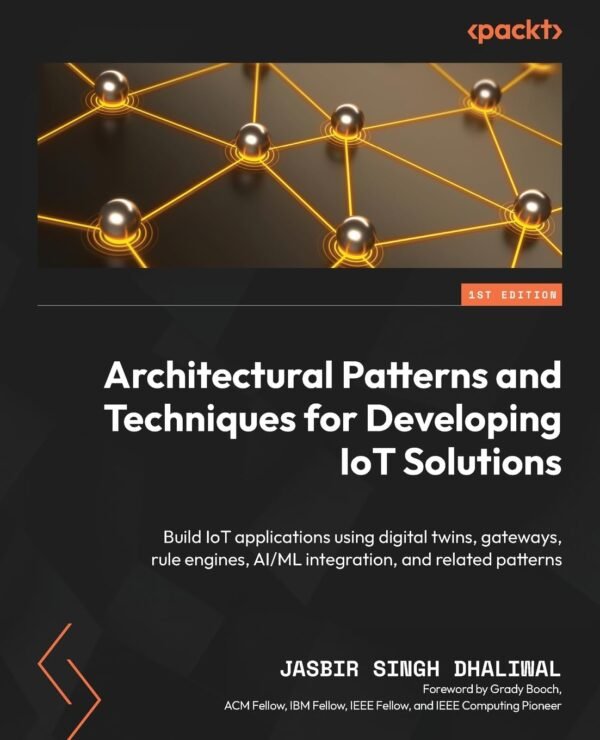Architectural Patterns and Techniques for Developing IoT Solutions Architectural Patterns and Techniques for Developing IoT Solutions