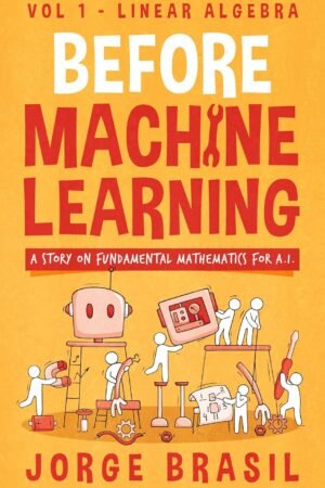 Before Machine Learning, Volume 1, Linear Algebra