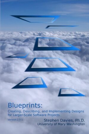 Blueprints, Creating, Describing, and Implementing Designs for Larger-scale Software Projects