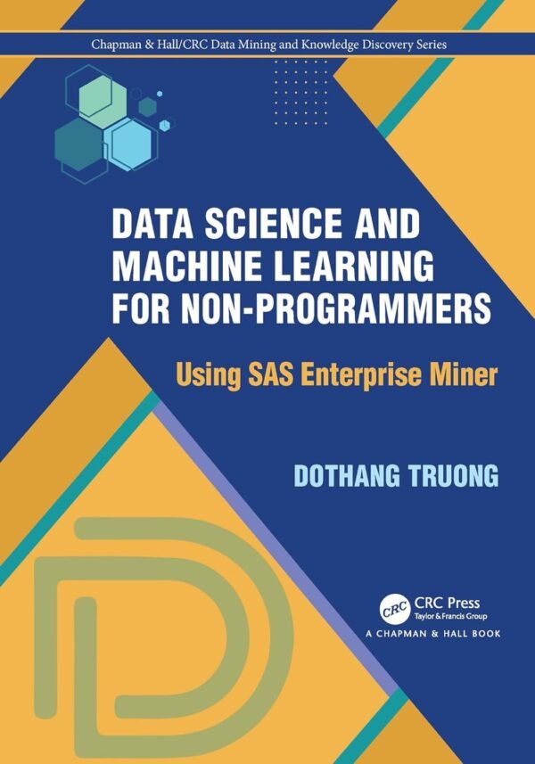 Data Science and Machine Learning for Non-Programmers, Using SAS Enterprise Miner Data Science and Machine Learning for Non-Programmers, Using SAS Enterprise Miner