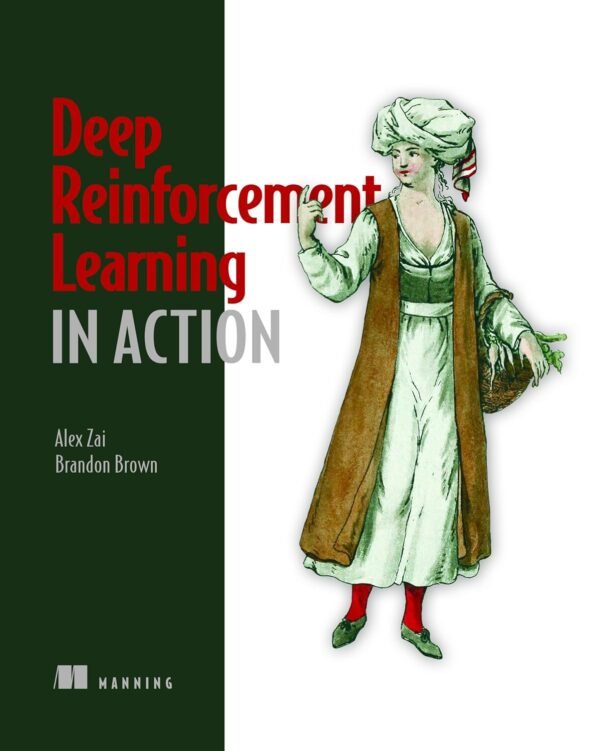Deep Reinforcement Learning in Action Deep Reinforcement Learning in Action