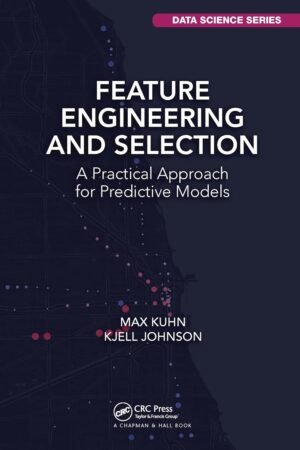 Feature Engineering and Selection, A Practical Approach for Predictive Models