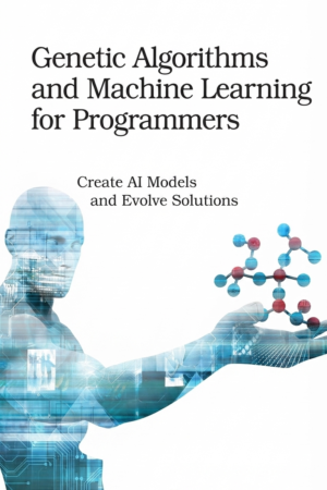Genetic Algorithms and Machine Learning for Programmers