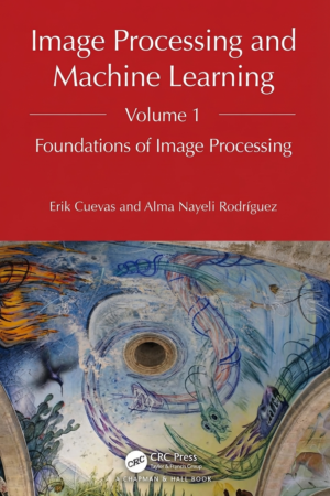 Image Processing and Machine Learning, Volume 1, Foundations of Image Processing