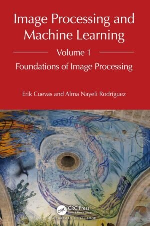 Image Processing and Machine Learning, Volume 1, Foundations of Image Processing
