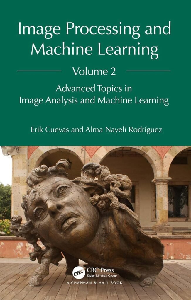 Image Processing and Machine Learning, Volume 2, Advanced Topics in ...