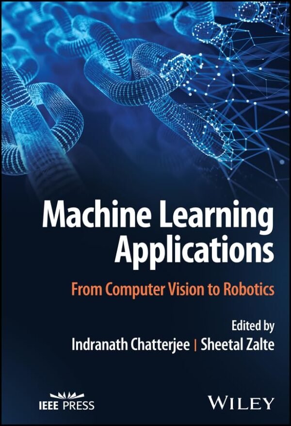 Machine Learning Applications, From Computer Vision to Robotics Machine Learning Applications, From Computer Vision to Robotics