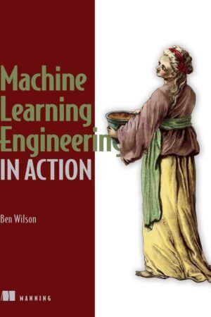 Machine Learning Engineering in Action