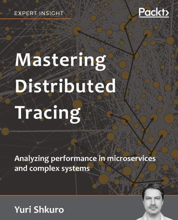 Mastering Distributed Tracing Mastering Distributed Tracing