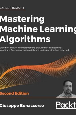 Mastering Machine Learning Algorithms
