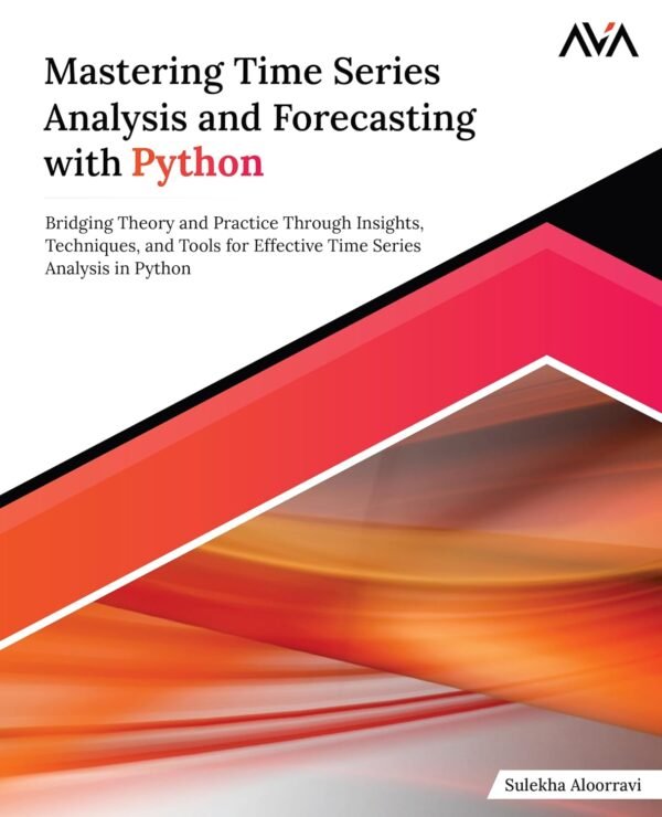 Mastering Time Series Analysis and Forecasting with Python Mastering Time Series Analysis and Forecasting with Python