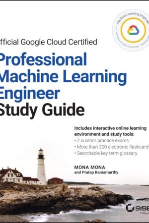 Official Google Cloud Certified Professional Machine Learning Study Guide