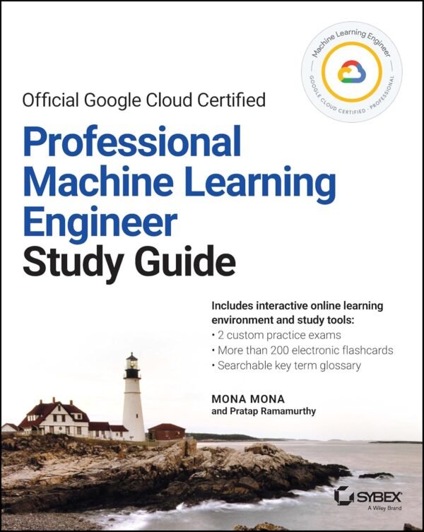 Official Google Cloud Certified Professional Machine Learning Study Guide