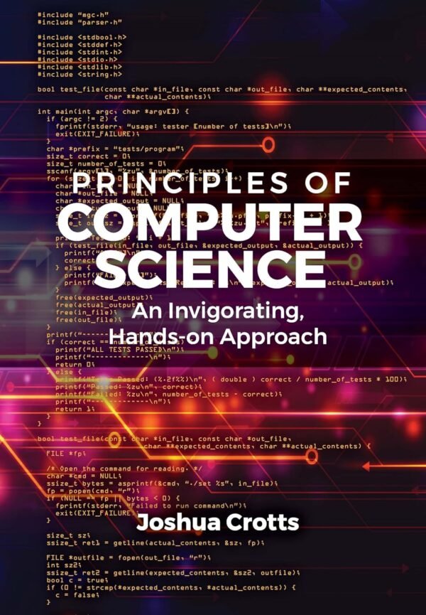 Principles of Computer Science, An Invigorating, Hands-on Approach