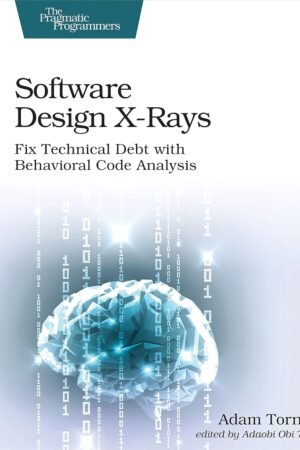 Software Design X-Rays, Fix Technical Debt with Behavioral Code Analysis