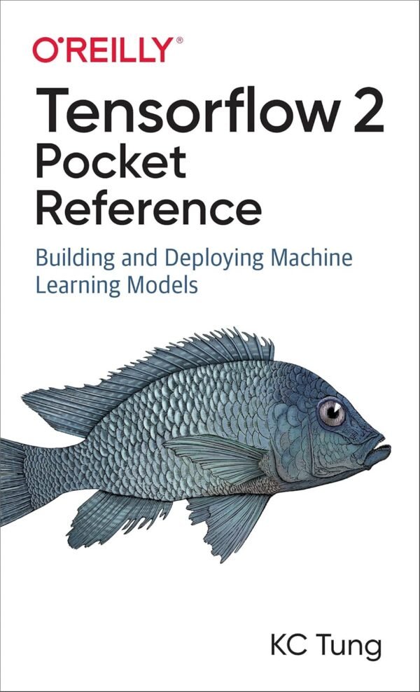 TensorFlow 2 Pocket Reference TensorFlow 2 Pocket Reference