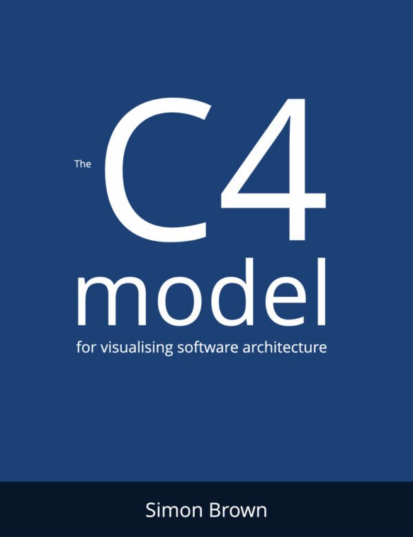 The C4 Model for Visualising Software Architecture