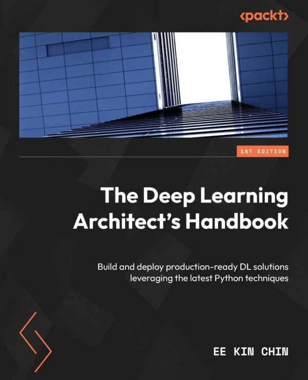 The Deep Learning Architect’s Handbook