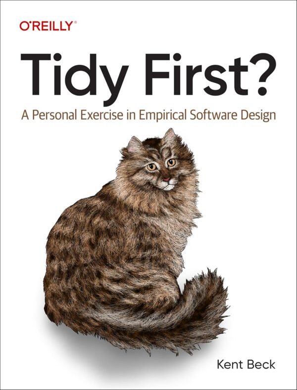 Tidy First, A Personal Exercise in Empirical Software Design Tidy First, A Personal Exercise in Empirical Software Design