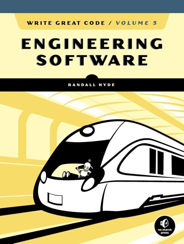 Write Great Code, Volume 3, Engineering Software Write Great Code, Volume 3, Engineering Software