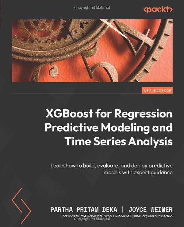 XGBoost for Regression Predictive Modeling and Time Series Analysis XGBoost for Regression Predictive Modeling and Time Series Analysis