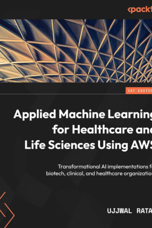 Applied Machine Learning for Healthcare and Life Using AWS