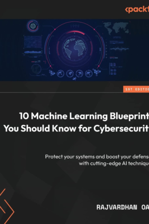 10 Machine Learning Blueprints You Should Know for Cybersecurity