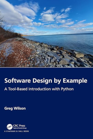 Software Design by Example, A Tool-Based Introduction with Python