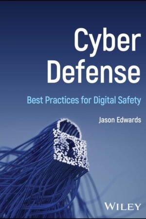 Cyber Defense, Best Practices for Digital Safety
