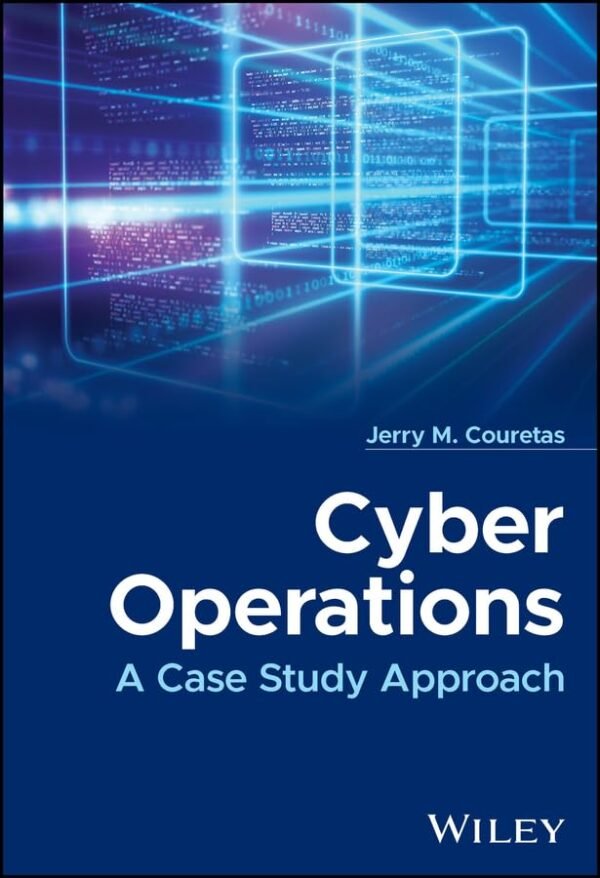 Cyber Operations, A Case Study Approach
