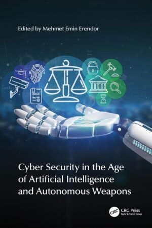 Cyber Security in the Age of Artificial Intelligence and Autonomous Weapons