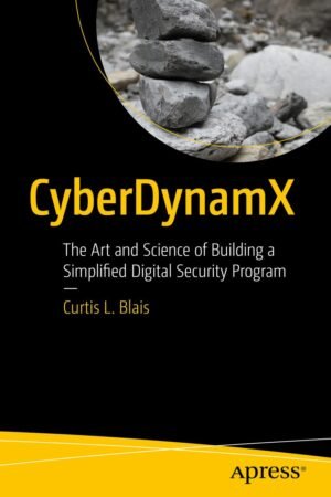 Cyberdynamx, The Art and Science of Building a Simplified Digital Security Program