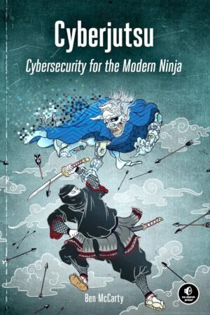 Cyberjutsu, Cybersecurity for the Modern Ninja