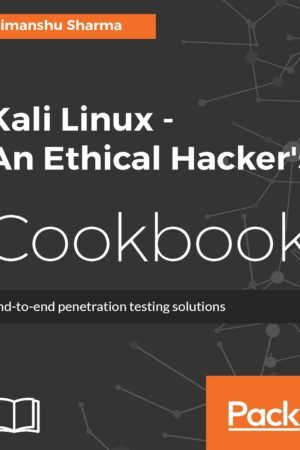 Kali Linux, An Ethical Hacker’s Cookbook